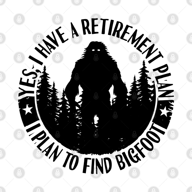 Bigfoot Silhouette Retirement Plan Sasquatch by Tesszero