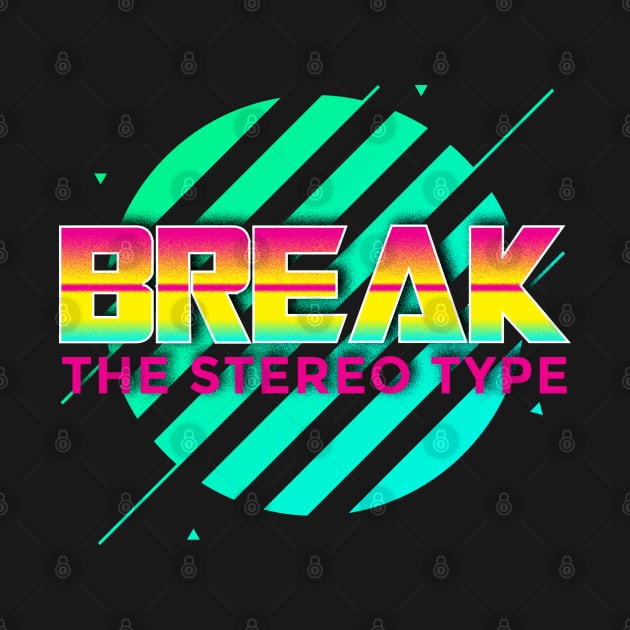 BREAK THE STEREO TYPE by ALFBOCREATIVE