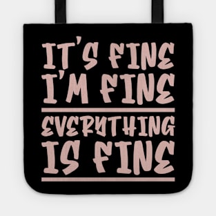 It's Fine I'm Fine Everything Is Fine Tote