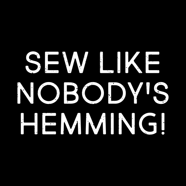 Sew Like Nobody's Hemming! by trendynoize