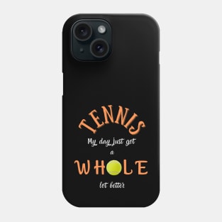 Tennis: My day just got a whOle lot better! Phone Case