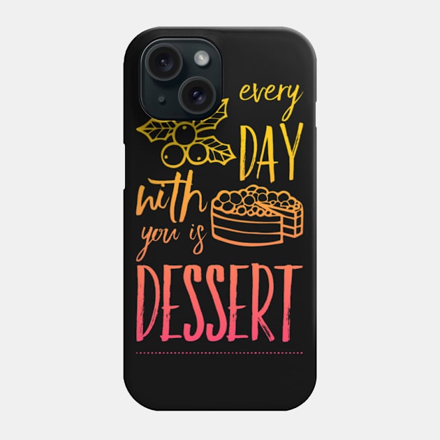 Every day with you is dessert Phone Case by BoogieCreates