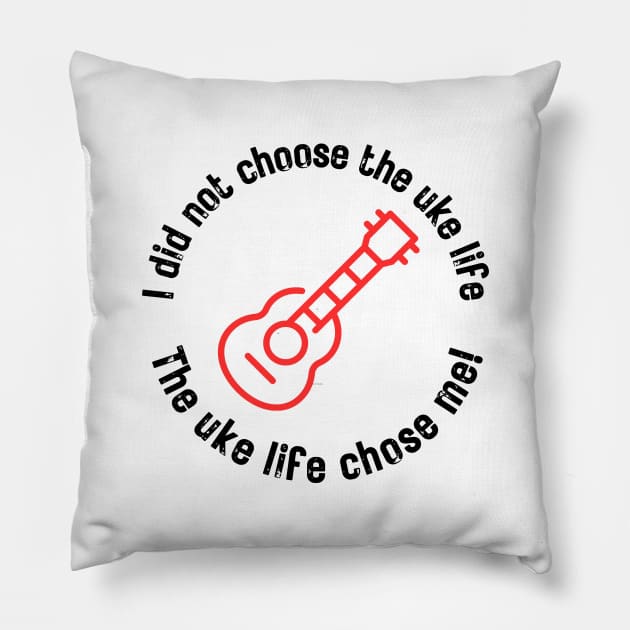 I did not choose the uke life. The uke life chose me! (black letters) Pillow by Distinct Designz