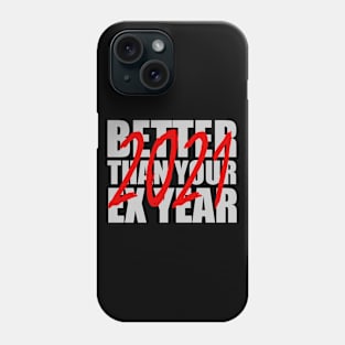 Better Than Your Ex Year 2021 Phone Case