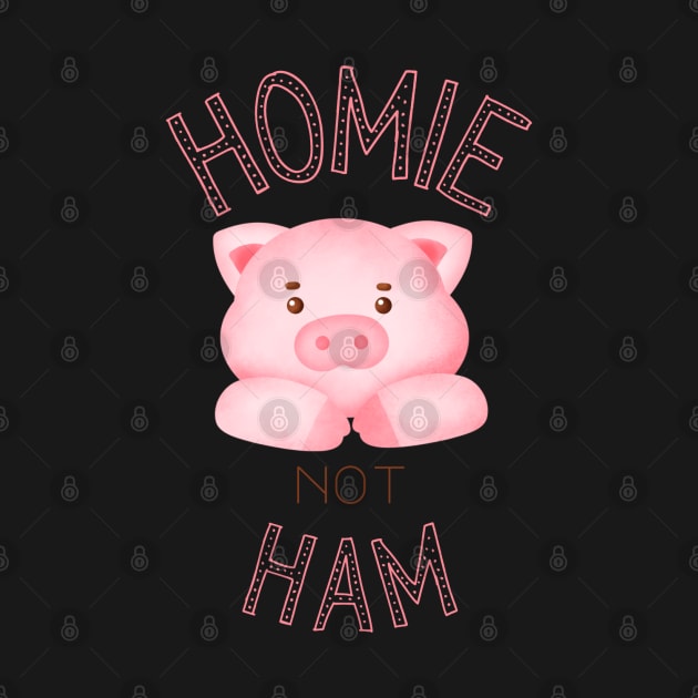 Homie not Ham by MMaeDesigns