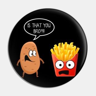 Is That You Bro Funny Potato French Fries T-shirt Gift Pin