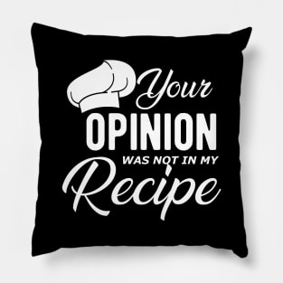 Chef - Your opinion is not in my recipe Pillow