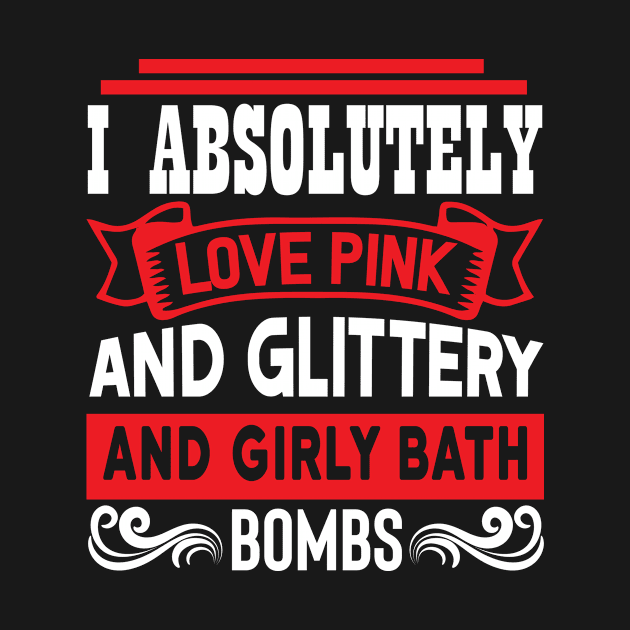 I absolutely love pink and glittery and girly bath bombs Funny quotes by AdrenalineBoy