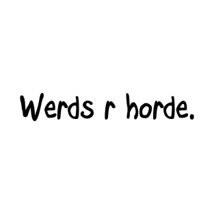 Werds r horde. T-Shirt