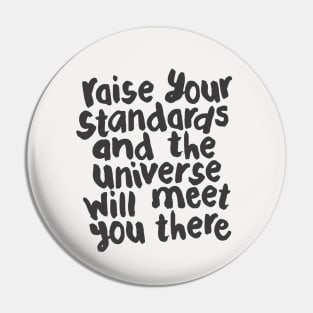 Raise Your Standards and The Universe Will Meet You There by The Motivated Type in Black and White Pin