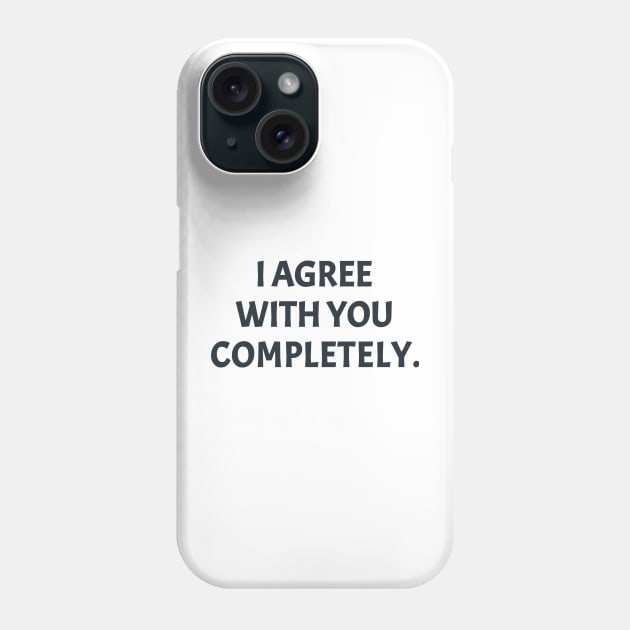 Some More News, I Agree With You Completely. Phone Case by Traditional-pct