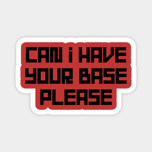 Can I Have Your Base Please Magnet