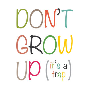 Don't grow up it's a trap version 2 T-Shirt