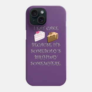 Funny Quote: I Eat Cake Because It's Somebody's Birthday Somewhere, Funny Cake Decorator Gifts Phone Case