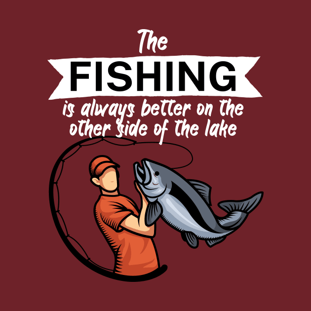 The fishing is always better on the other side of the lake by maxcode