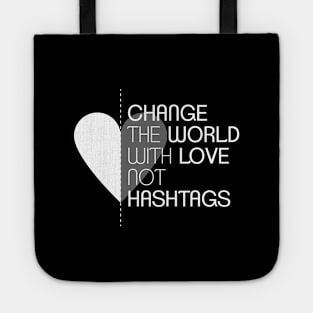 Change the World with Love not Hashtags Tote