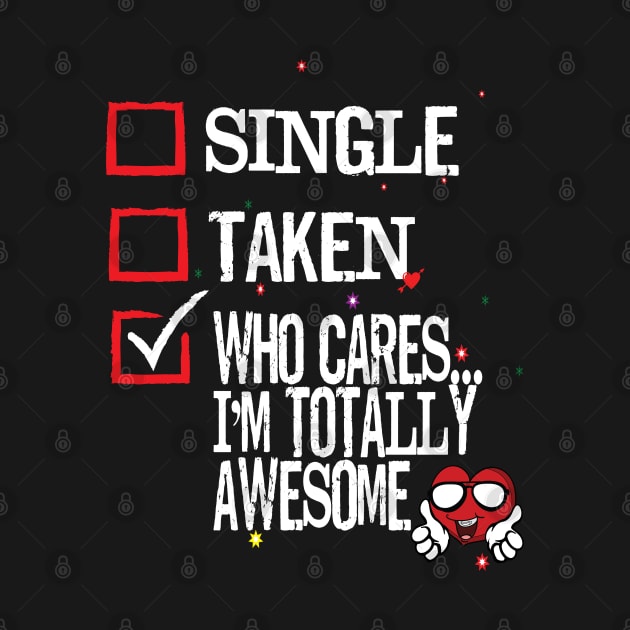 Valentine's Day Single Taken Who Cares I'm Totally Awesome Heart by Envision Styles