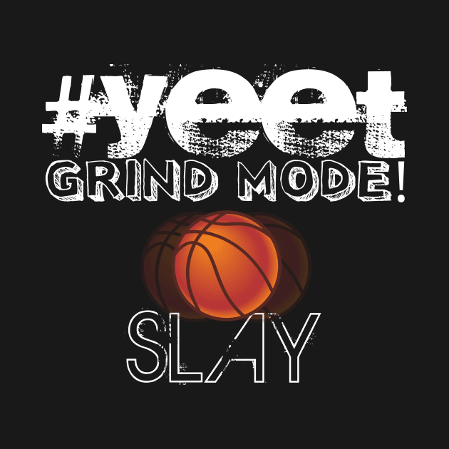 Hashtag Yeet Grind Mode Slay - Basketball Player - Sports Athlete Abstract Graphic Novelty Gift - Art Design Typographic Quote by MaystarUniverse