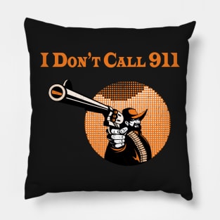 I Don't Call 911 Pillow