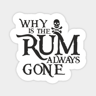 Why Is the Rum Always Gone Pirate Drinking Humor Magnet