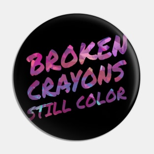 Broken Crayons Still Color Pin