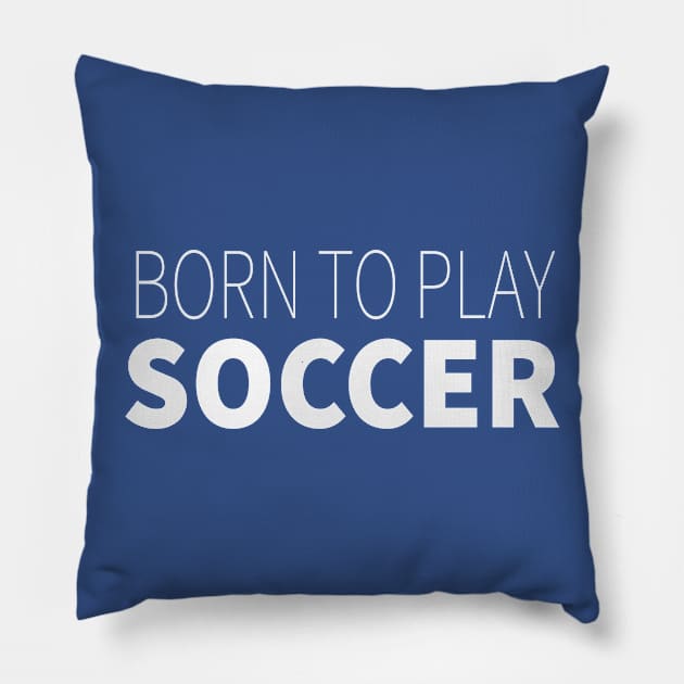 Born To Play Soccer Pillow by LisaLiza