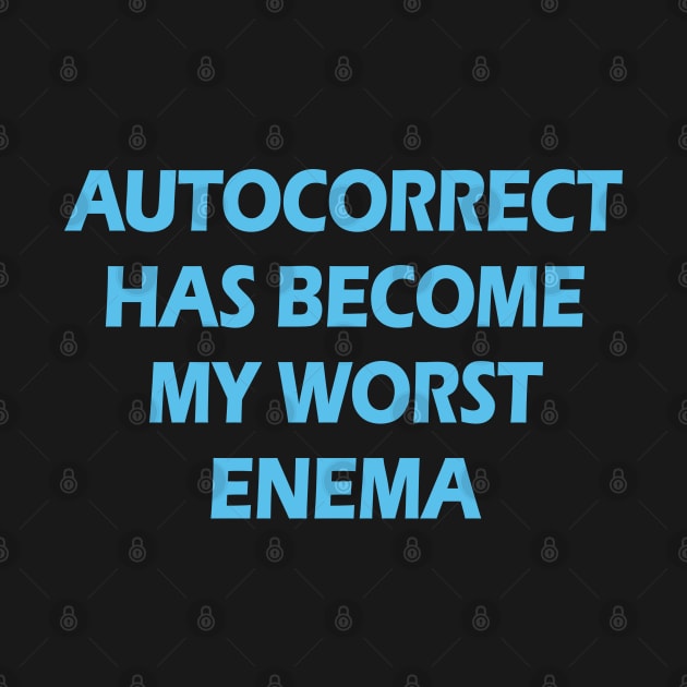 Autocorrect has become my worst enema. Spellcheck yourself. Funny grammar hygiene joke. Gifts for a linguist, grammarian. Correct, check spelling mistakes. Blue quote by BlaiseDesign