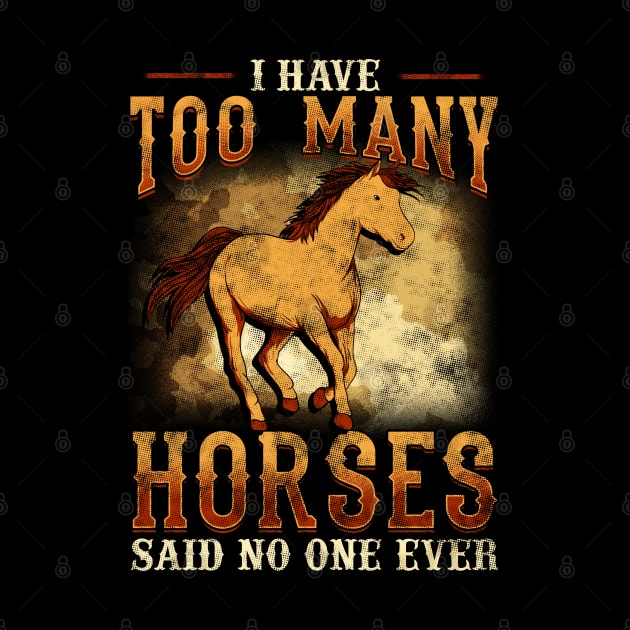 I Have Too Many Horses Said No One Ever by E