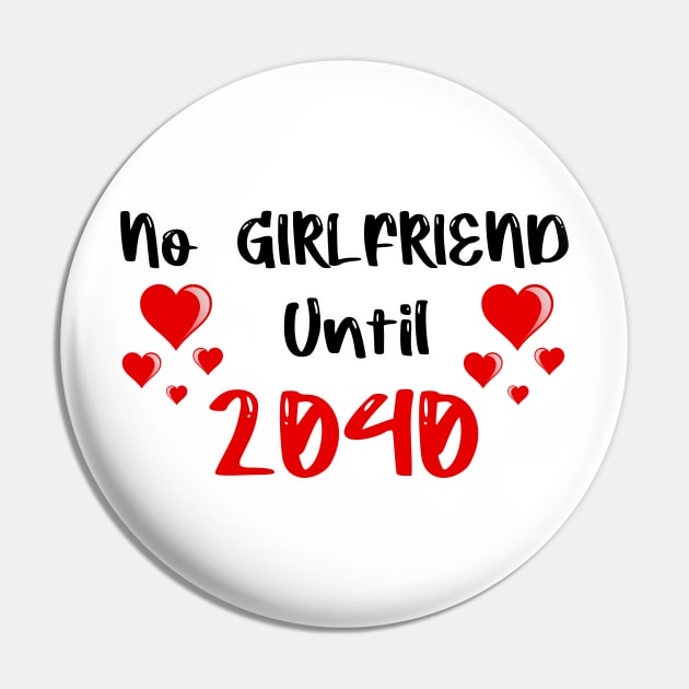 No Girlfriend Until 2040 Pin by FoolDesign