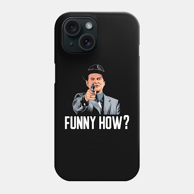 Goodfellas Funny How? Phone Case by MIKOLTN