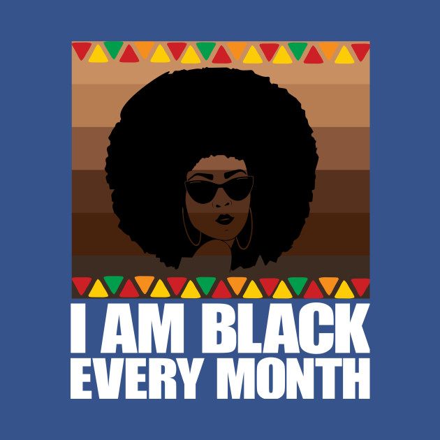 Discover I am Black Every Month Black History Month Pride - Gift - T-Shirt