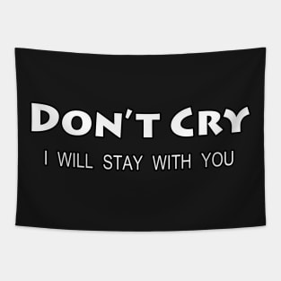 Don't Cry I Will Stay With You Tapestry