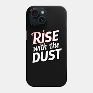 Rise with the Dust Phone Case