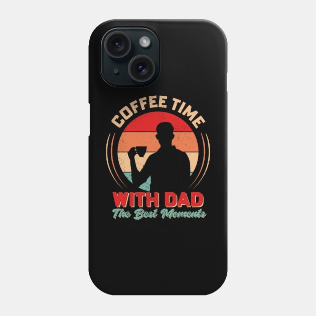 Coffee Time With Dad The best Moments Phone Case by T-shirt US