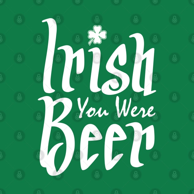 Irish You Were Beer by Mas Design