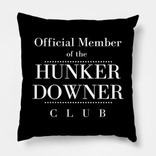 Official Member of the Hunker Downer Club Pillow