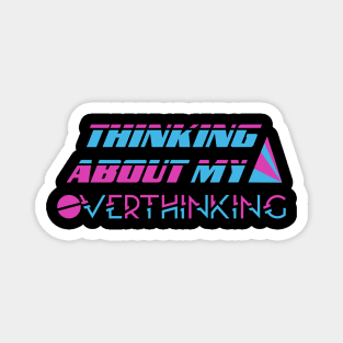 Thinking About My Overthinking Magnet