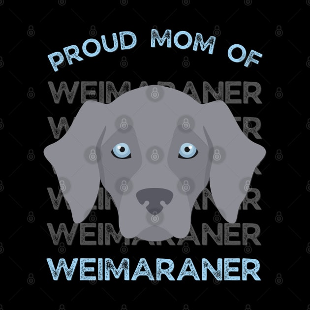 Proud Mom of Weimaraner Life is better with my dogs Dogs I love all the dogs by BoogieCreates