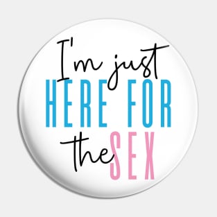 I'm just here for the sex Gender Reveal Party Pin