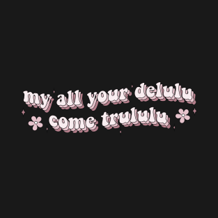 My All Your Delulu Come Trululu Kindle Lover Book Lover Sticker Bookish Vinyl Laptop Decal Booktok Gift Journal Stickers Reading Present Smut Library Spicy Reader Pink T-Shirt