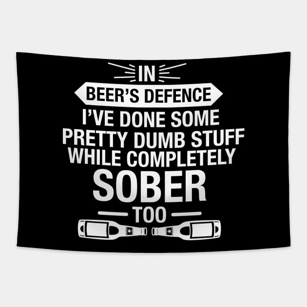 In Beer's Defence I've Done Pretty Dumb Stuff While Completely Sober Too - Beer Lover Tapestry by fromherotozero