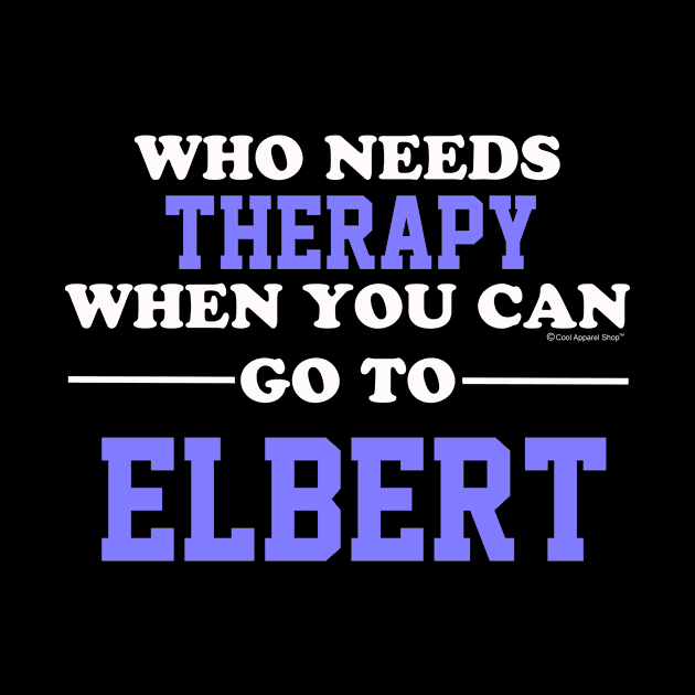 Who Needs Therapy When You Can Go To Elbert by CoolApparelShop