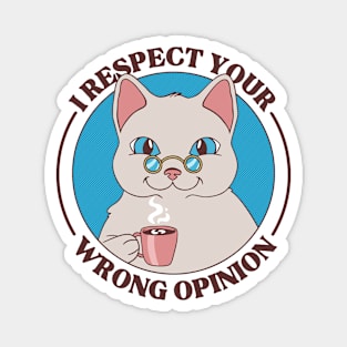 I Respect Your Wrong Opinion - Sarcastic Cat Magnet