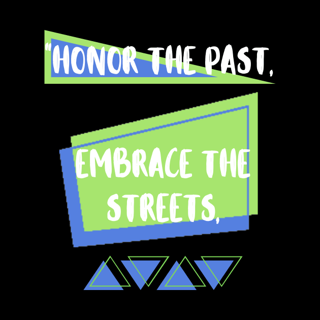 HONOR THE PAST, EMBRACE THE STREETS DESIGN by The C.O.B. Store