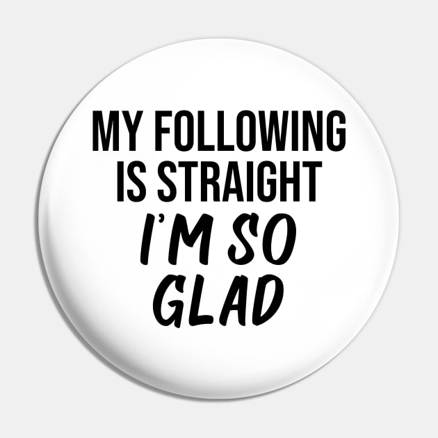 My following is straight I'm so glad Pin by potatonamotivation