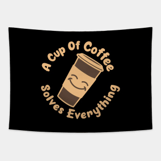 A Cup Of Coffee Solves Everything - funny design for coffee lovers Tapestry