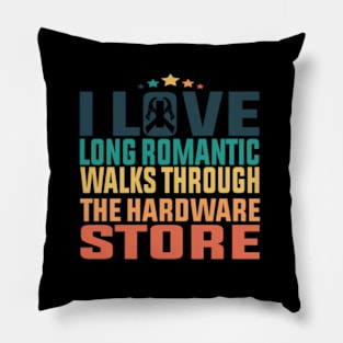 I Love Long Romc Walks Through The Hardware Store Pillow