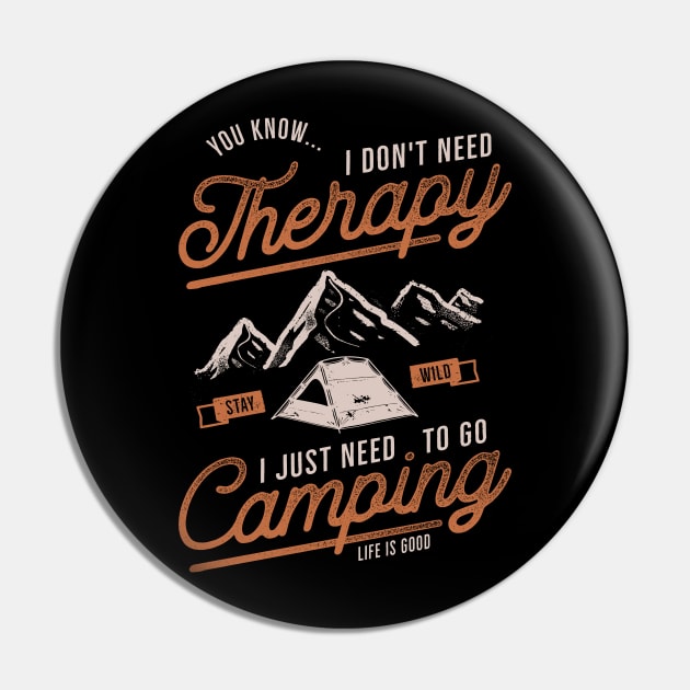 I Don't Need Therapy I Just Need To Go Camping Pin by busines_night