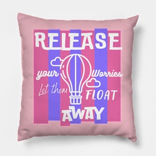 Release your worries away Pillow