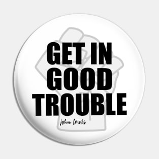 Get in Good Trouble Necessary Trouble, John Lewis Pin